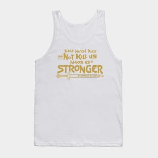 That which does Not kill us makes us stronger Tank Top